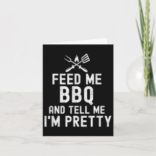 Feed Me Bbq And Tell Me Im Pretty Funny Grilling B Card