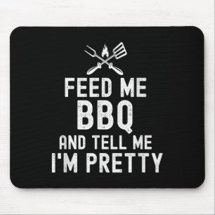 Feed Me Bbq And Tell Me Im Pretty Funny Grilling B Mouse Pad