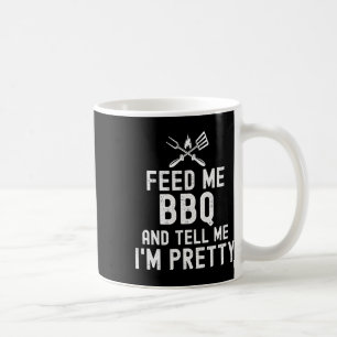 Feed Me Bbq And Tell Me I'm Pretty Funny Grilling Coffee Mug