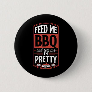 Feed Me Bbq And Tell Me Im Pretty - Funny Steak Gr 6 Cm Round Badge