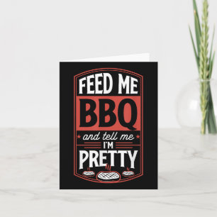 Feed Me Bbq And Tell Me Im Pretty - Funny Steak Gr Card