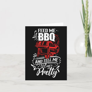 Feed Me Bbq And Tell Me I'm Pretty Meat Rbecue Gri Card