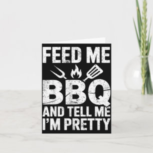 Feed Me Bbq Tell Me Im Pretty Grill Bbq Lover Joke Card