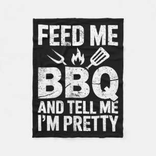Feed Me Bbq Tell Me Im Pretty Grill Bbq Lover Joke Fleece Blanket