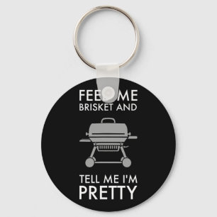 Feed Me Brisket And Tell Me I’m Pretty Key Ring
