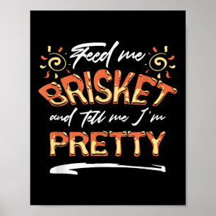 Feed Me Brisket And Tell Me Im Pretty Bbq Gift Poster