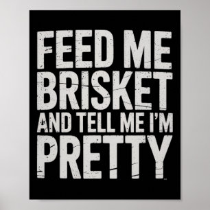 Feed Me Brisket And Tell Me I'm Pretty Meat Smoker Poster