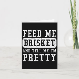 Feed Me Brisket Tell Im Pretty Funny Bbq Rbecue Gr Card