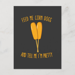 Feed Me Corn Dogs and Tell Me I'm Pretty Postcard