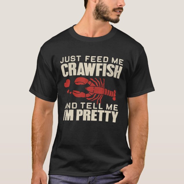 Feed Me Crawfish and Tell Me I m Pretty  Cute Wome T-Shirt (Front)