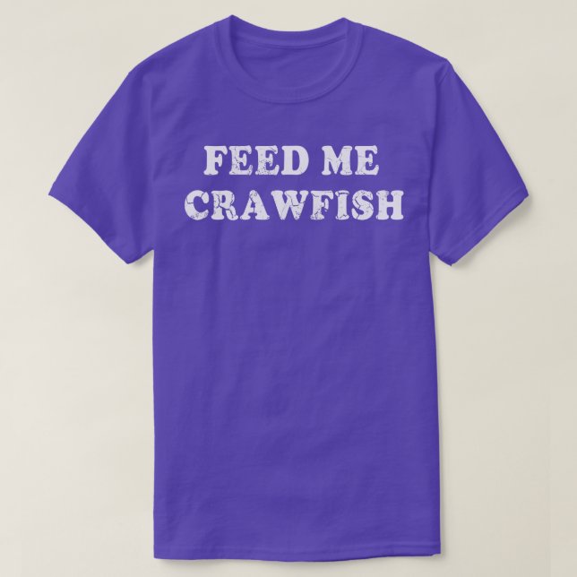 Feed Me Crawfish T-Shirt (Design Front)