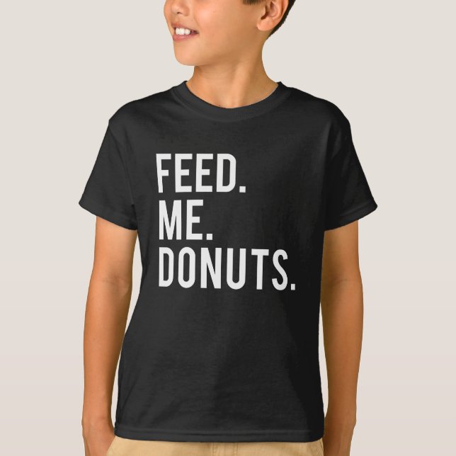 Feed Me Doughnuts Print T-Shirt (Front)