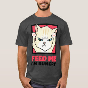 Feed Me Im Hungry T-Shirt