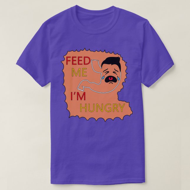 Feed Me Ix27m Hungry Funny SPECIAL GIFT T-Shirt (Design Front)