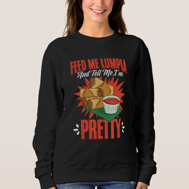 Feed Me Lumpia  Filipino Food Pinoy Spring Rolls L Sweatshirt (Front)