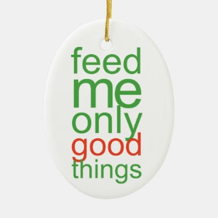 Feed Me Only Good Things Ceramic Tree Decoration