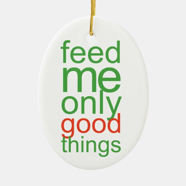 Feed Me Only Good Things Ceramic Tree Decoration (Front)