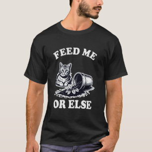 Feed Me Or Else Cat Plant Kitten Plants Cat Lover T-Shirt