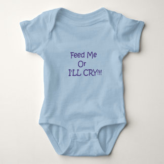 Feed Me Or I'LL CRY!!! Baby Bodysuit