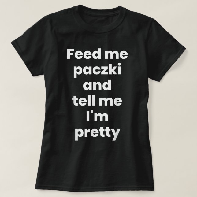 Feed Me Paczki, Funny Paczki Day 2023 Polish Dough T-Shirt (Design Front)