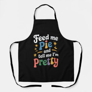 Feed Me Pie And Tell Me I'm Pretty Thanksgiving Apron