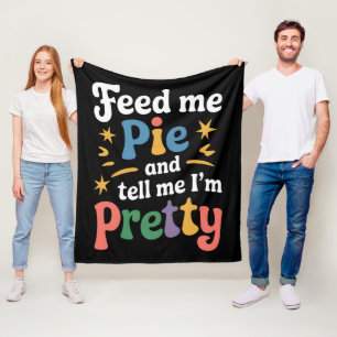 Feed Me Pie And Tell Me I'm Pretty Thanksgiving  Fleece Blanket