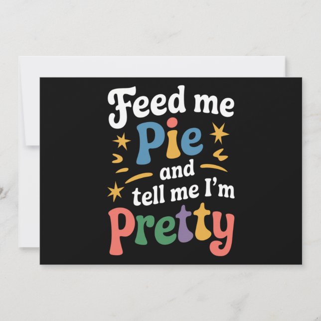 Feed Me Pie And Tell Me I'm Pretty Thanksgiving  Holiday Card (Front)