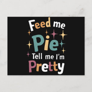 Feed Me Pie And Tell Me I'm Pretty Thanksgiving Holiday Postcard