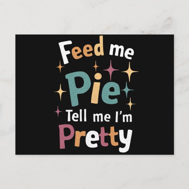 Feed Me Pie And Tell Me I'm Pretty Thanksgiving Holiday Postcard (Front)