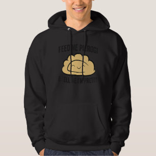 Feed Me Pierogi And Tell Me I'm Pretty Polish Pier Hoodie