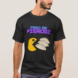 Feed Me Pierogi  T-Shirt