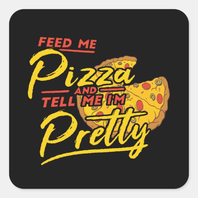 Feed Me Pizza And Tell Me I'm Pretty Square Sticker (Front)
