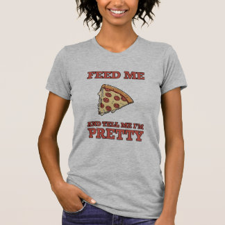 Feed Me Pizza and Tell Me I'm Pretty Women's Tee