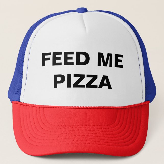Feed me Pizza funny Trucker Hat (Front)