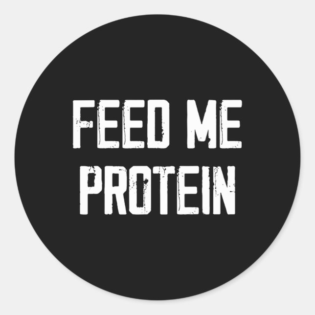 Feed Me Protein Funny Gym  Classic Round Sticker (Front)