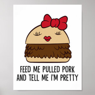 Feed Me Pulled Pork And Tell Me I'm Pretty Funny P Poster