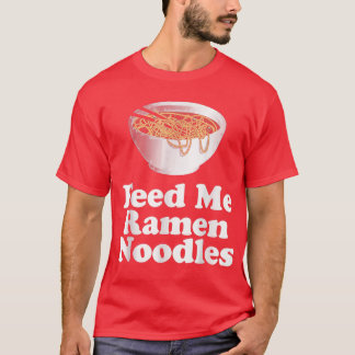 Feed Me Ramen Noodles T-Shirt