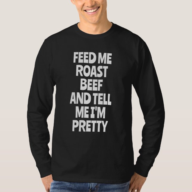 Feed Me Roast Beef  Roast Beef T-Shirt (Front)