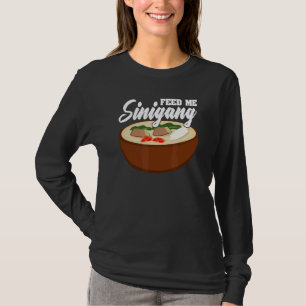 Feed Me Sinigang Pinoy Soup Filipino Food Sinigang T-Shirt