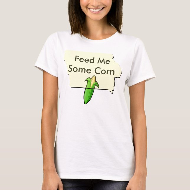 Feed Me Some Corn T-Shirt (Front)