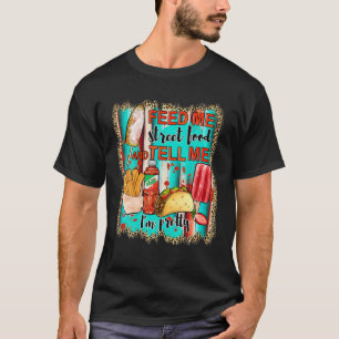 Feed Me Street Food And Tell Me I'm Pretty Leopard T-Shirt
