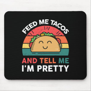Feed Me Taco Tell Pretty Outfit Mexican Tuesday Fu Mouse Pad