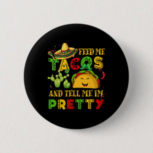 Feed Me Taco Tell Pretty Shirt Cinco De Mayo Funny 6 Cm Round Badge