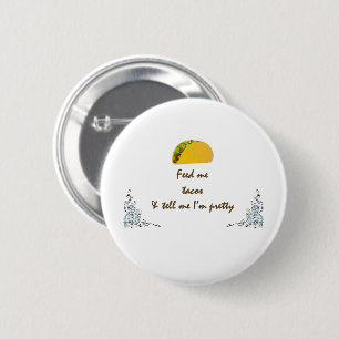 Feed Me Tacos 6 Cm Round Badge