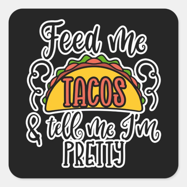 Feed Me Tacos And Tell Me I’m Pretty Square Sticker (Front)