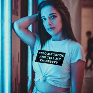 FEED ME TACOS AND TELL ME I'M PRETTY FUNNY T-SHIRT