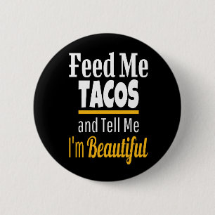 Feed ME Tacos Funny Novelty 6 Cm Round Badge