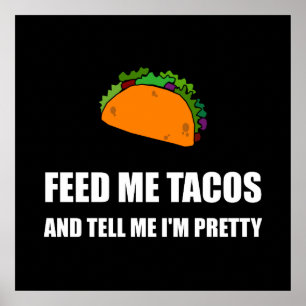 Feed Me Tacos Pretty Poster