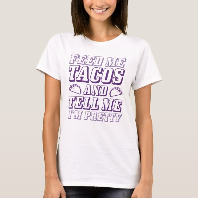 Feed Me Tacos T-Shirt (Front)