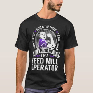 Feed Mill Operator Stop When I'm Done T-Shirt